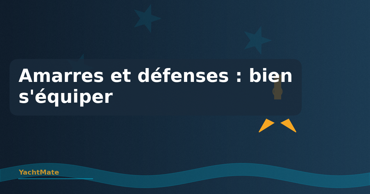 Defensas y Amarras de Barco: Guía Completa de Equipamiento y Uso