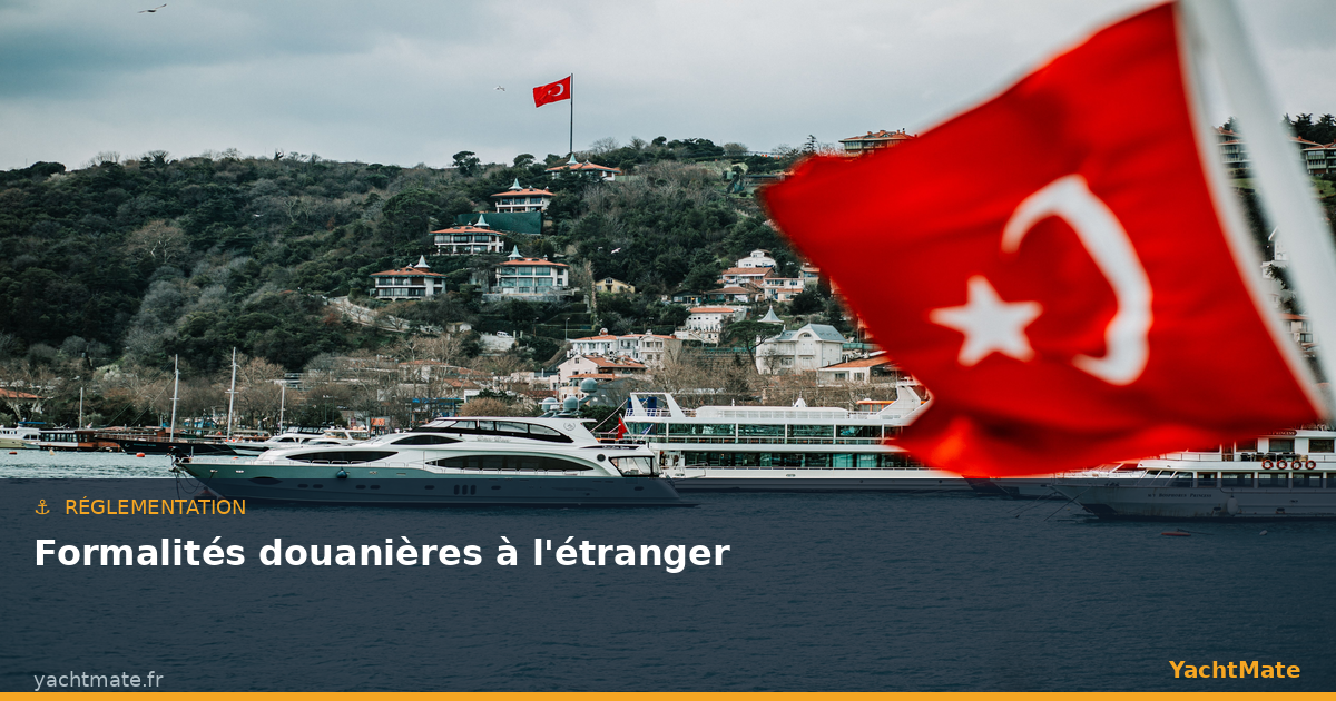 Formalités douanières et administratives en navigation à l'étranger